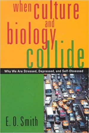 When Culture and Biology Collide- Why we are stressed, Depressed,and Self-Obsessed